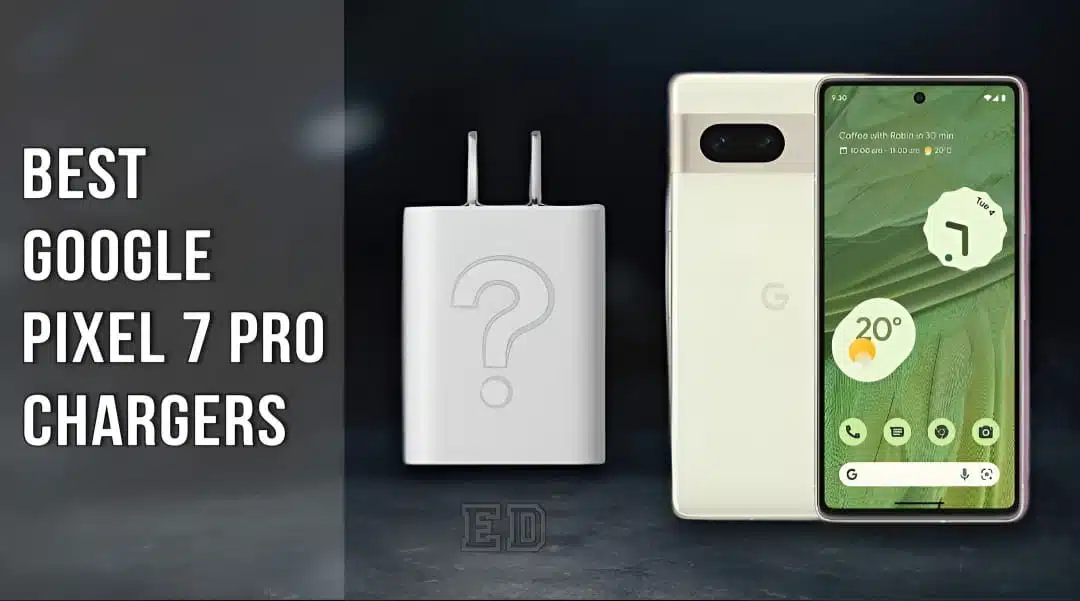 Best Google Pixel 7 Pro Chargers