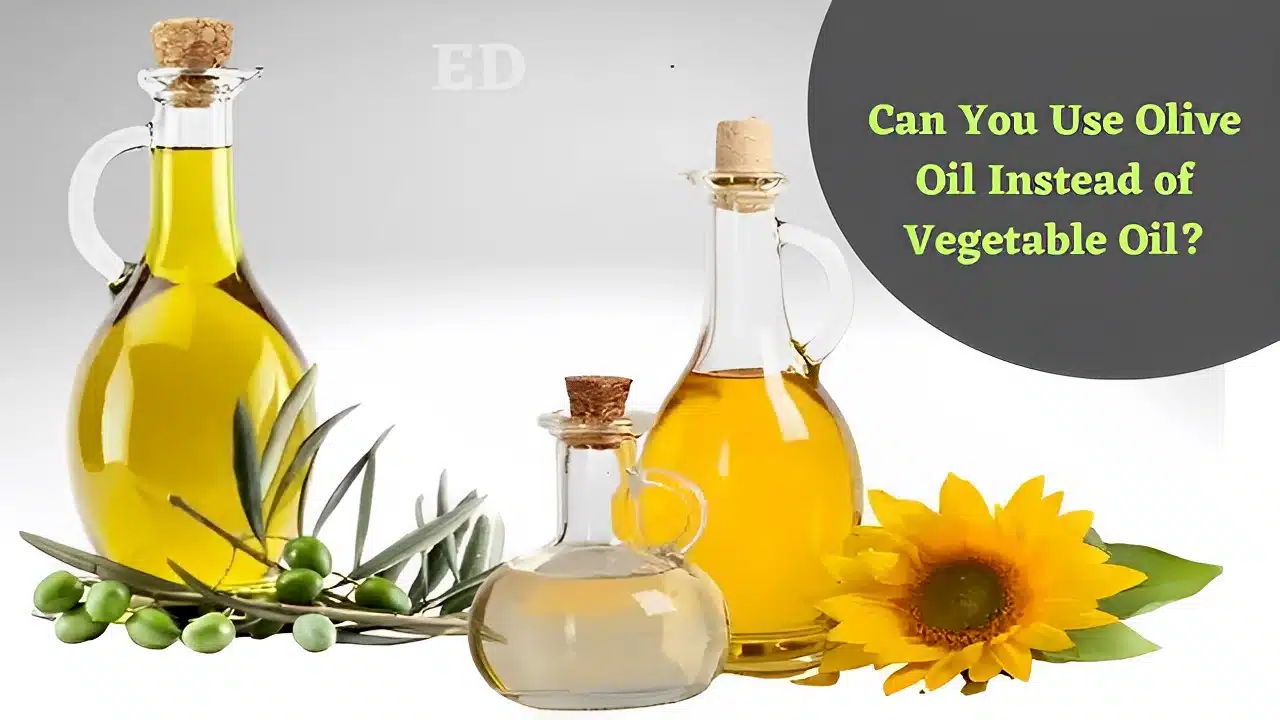 Can You Use Olive Oil Instead of Vegetable Oil