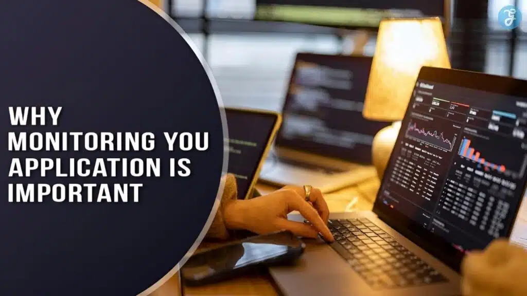 why monitoring you application is important