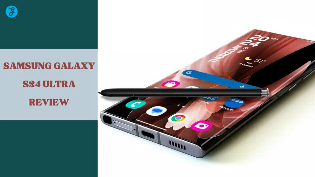 Samsung Galaxy S24 Ultra Review