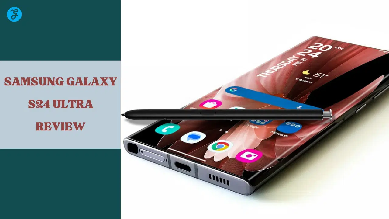 Samsung Galaxy S24 Ultra Review