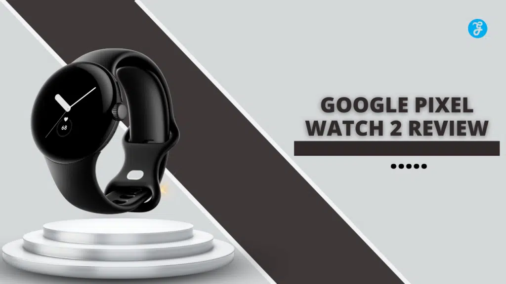 Google Pixel Watch 2 Review