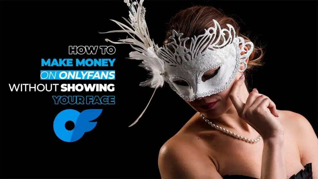 How to Make Money on Onlyfans Without Showing Your Face
