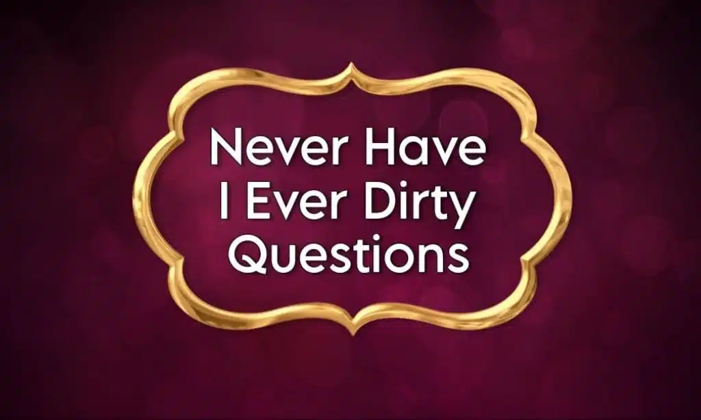 Never Have I Ever Dirty Questions