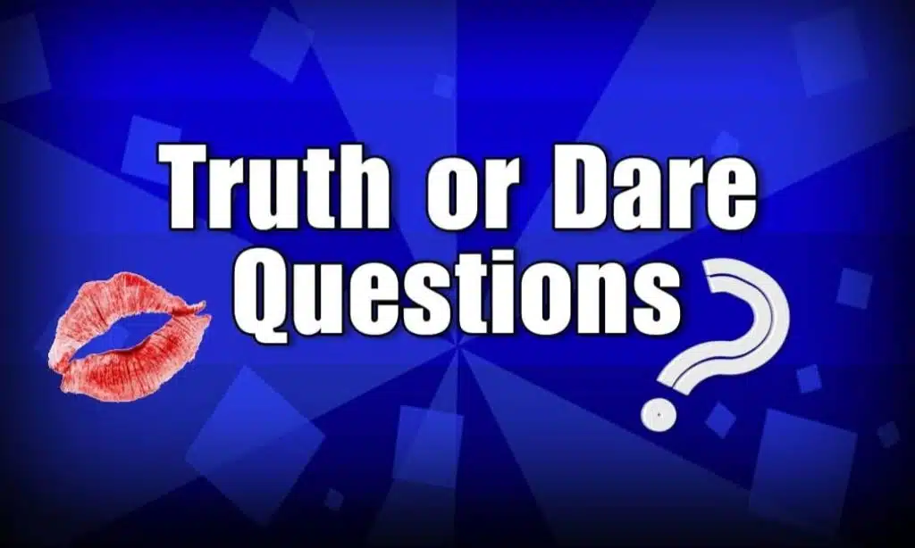Truth or Dare Questions