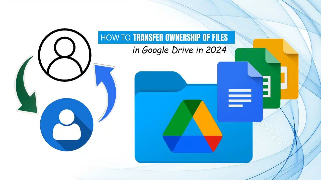 How to Transfer Ownership of Files in Google Drive