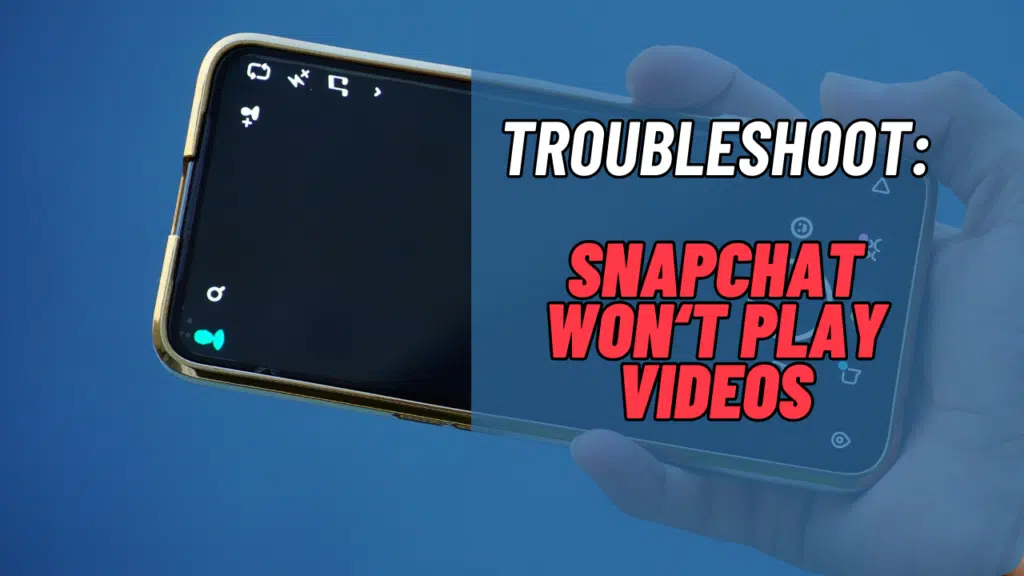 snapchat wont play videos