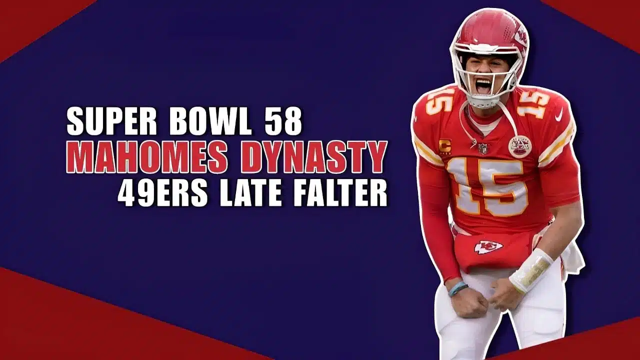 Super Bowl 58 Mahomes Dynasty 49ers Late Falter