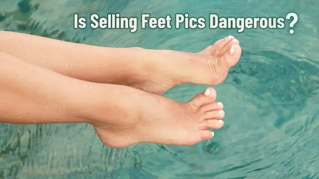 Is Selling Feet Pics Dangerous