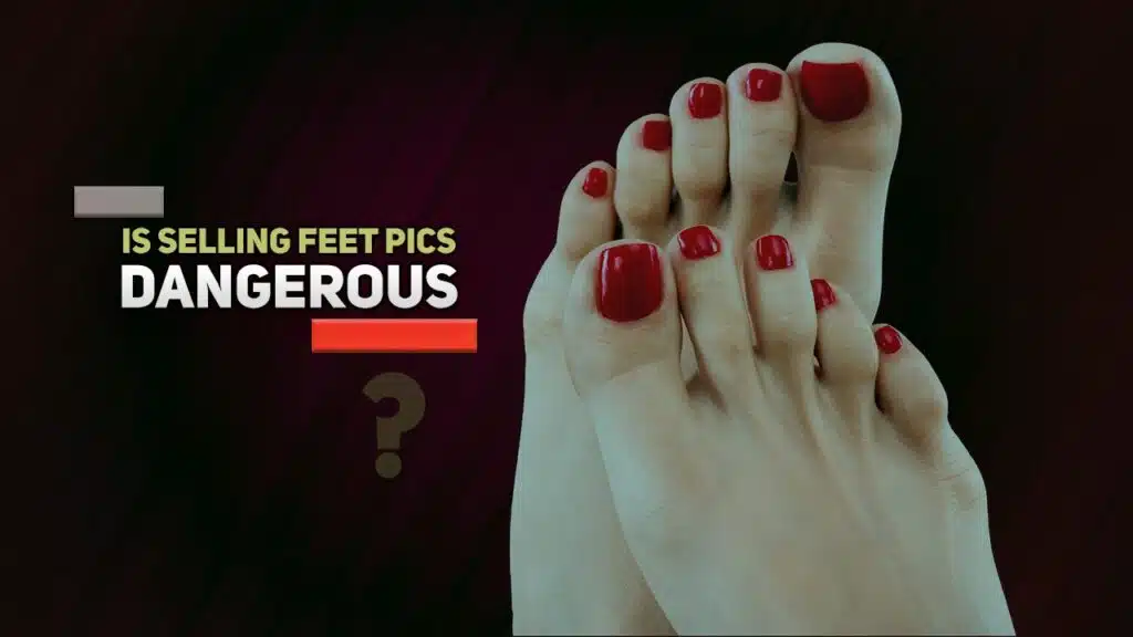 Is Selling Feet Pics Dangerous