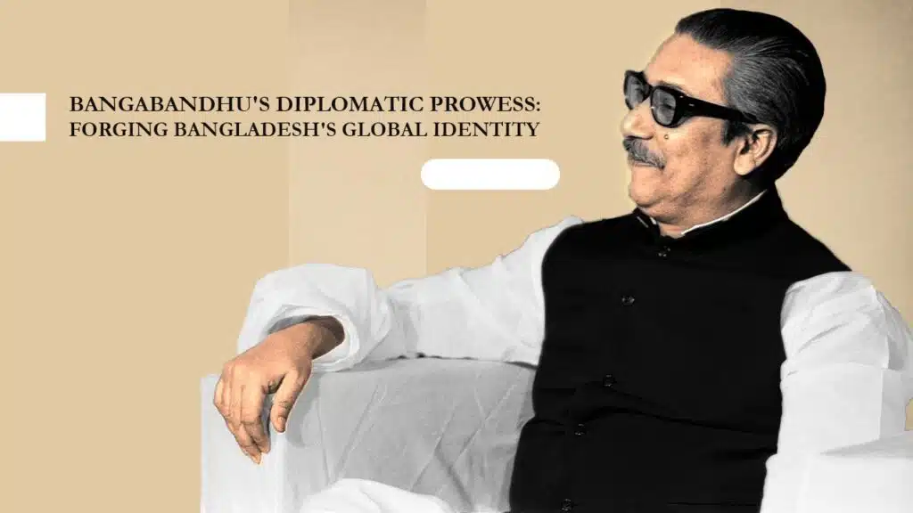 Bangabandhu Diplomatic Prowess