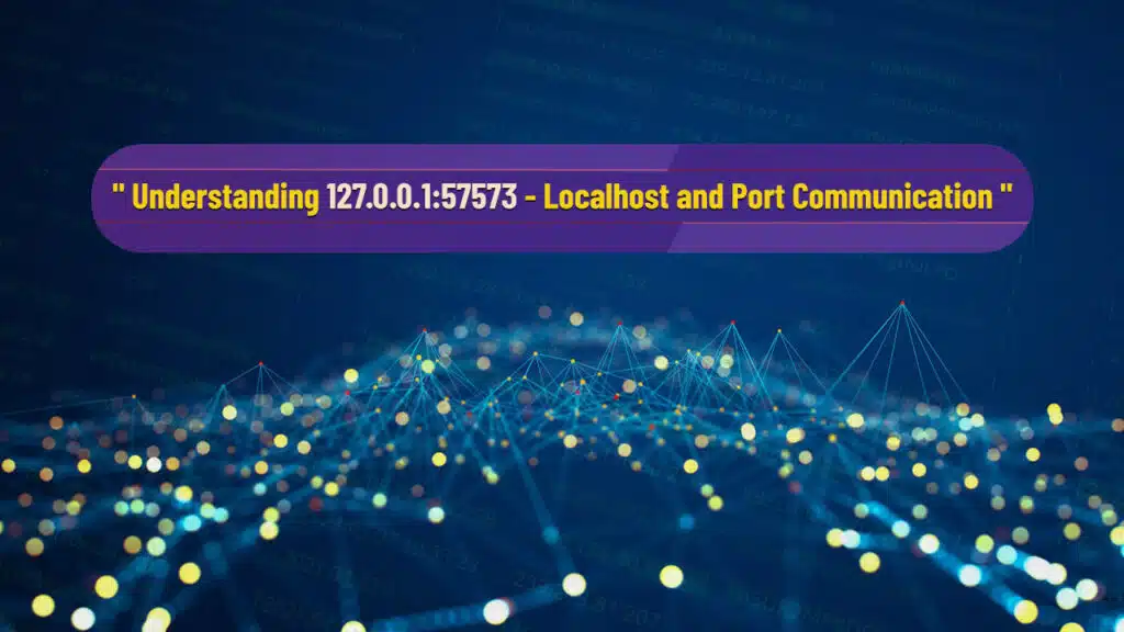 localhost and port communication of 127.0.0.1:57573