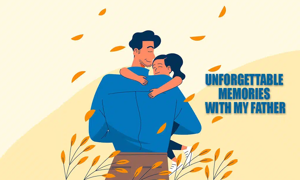 Unforgettable Memories With My Father