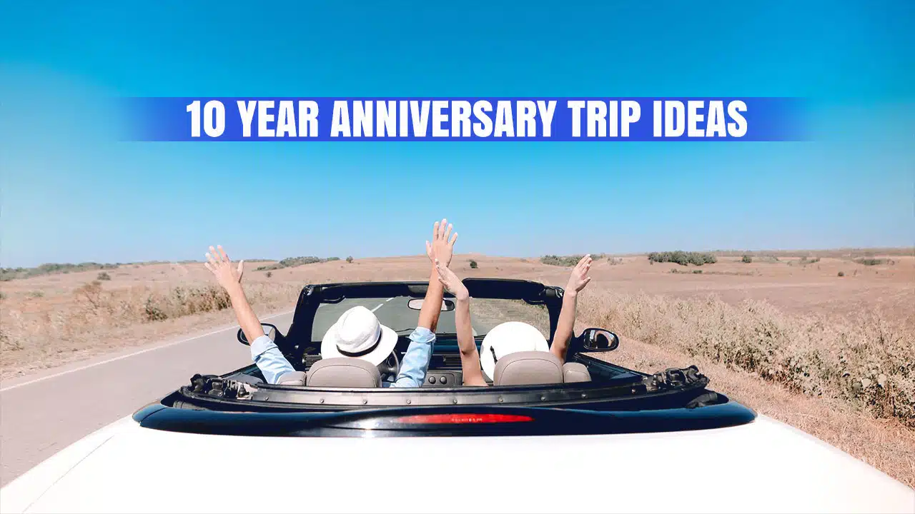 10 year anniversary trip ideas