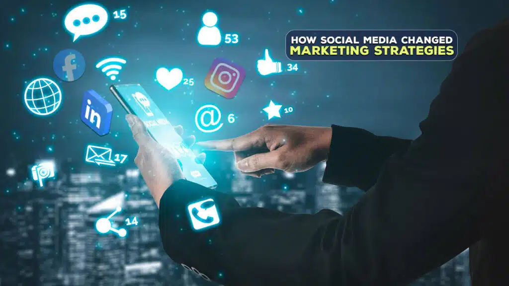 How Social Media Changed Marketing Strategies