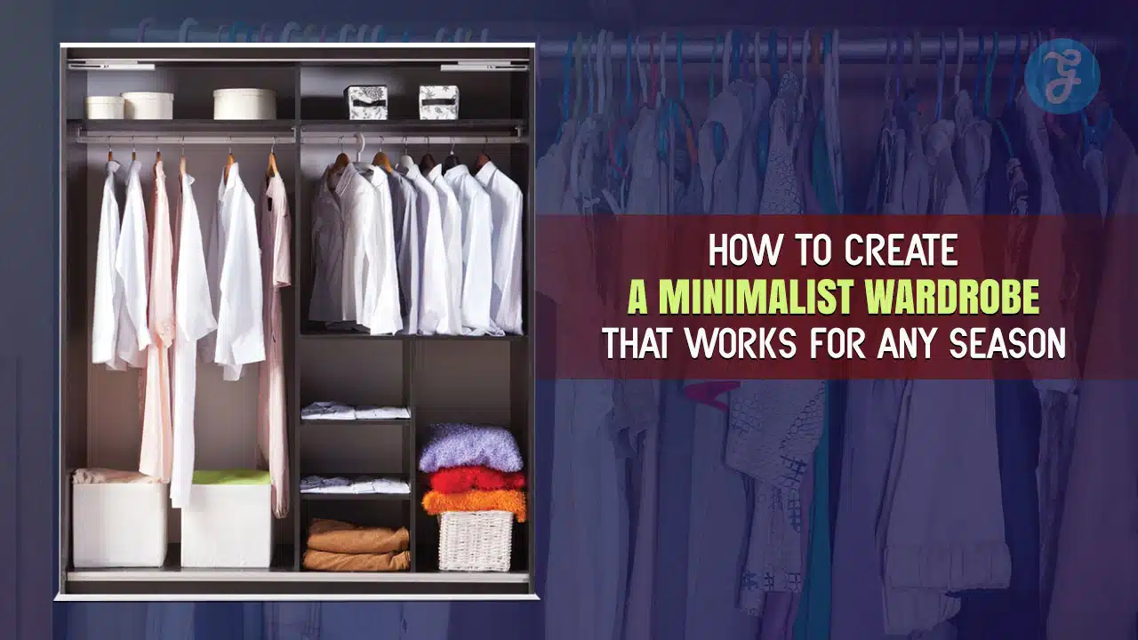 How to Create a Minimalist Wardrobe for all season