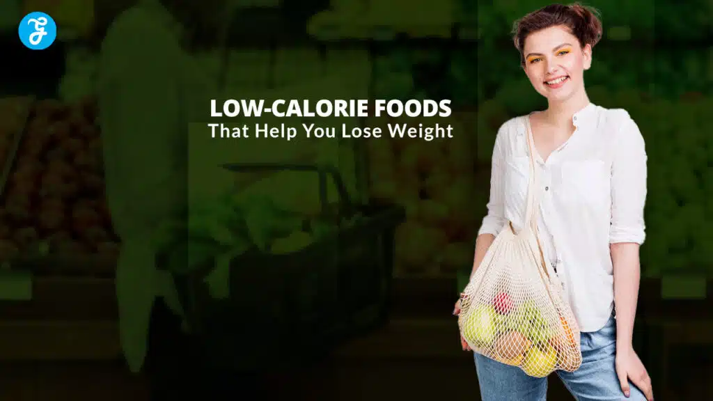 Low-Calorie Foods That Help You Lose Weight