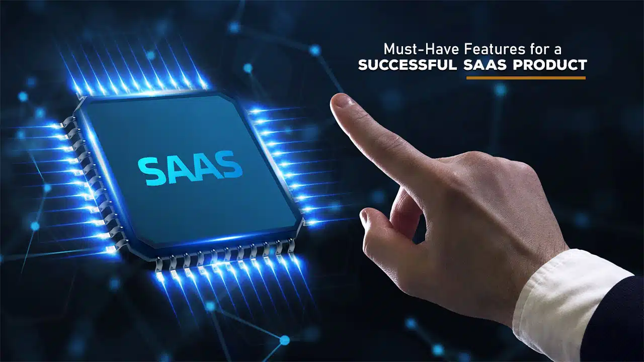 Must-Have Features for a Successful SaaS Product