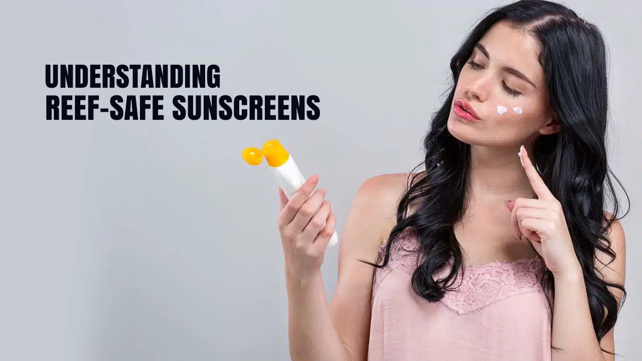 Understanding Reef-Safe Sunscreens