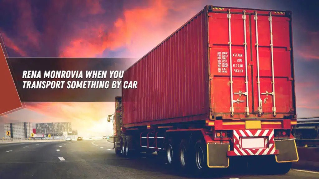 rena monrovia when you transport something by car ...