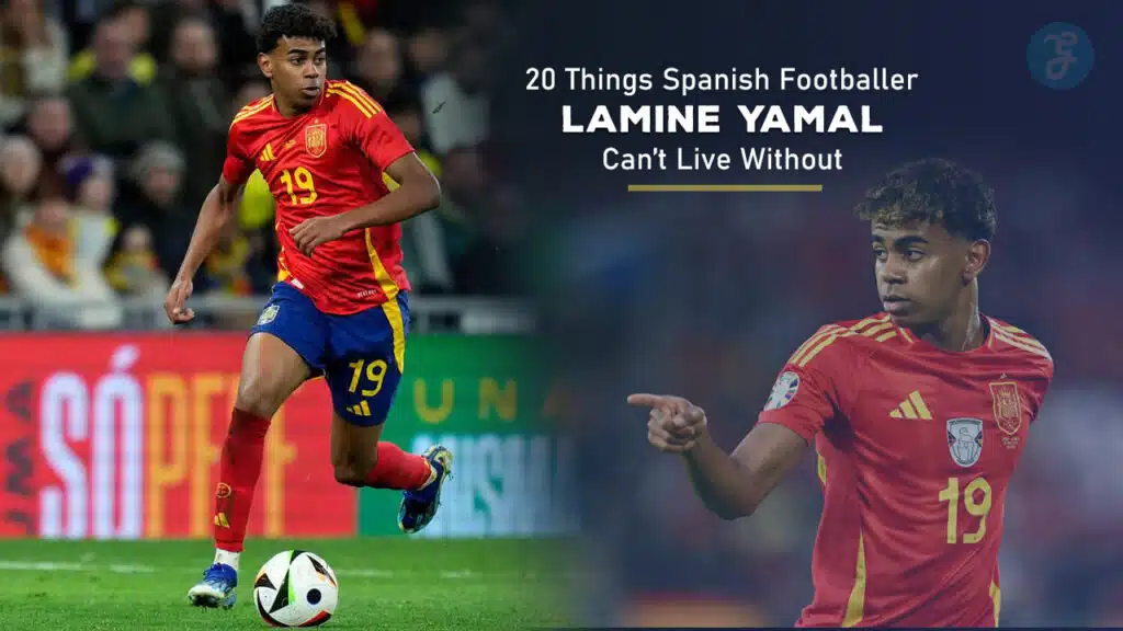 20 Things Spanish Footballer Lamine Yamal Can’t Live Without