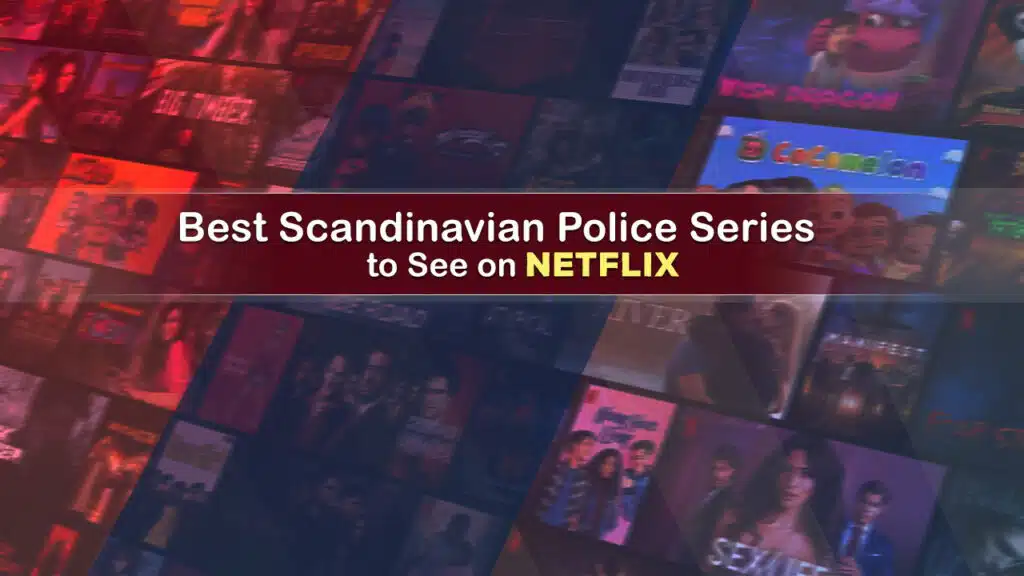 Best Scandinavian Police Series to See on Netflix