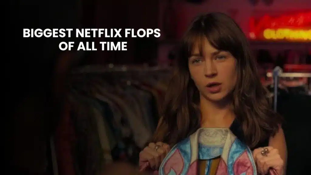 Biggest Netflix Flops of All Time