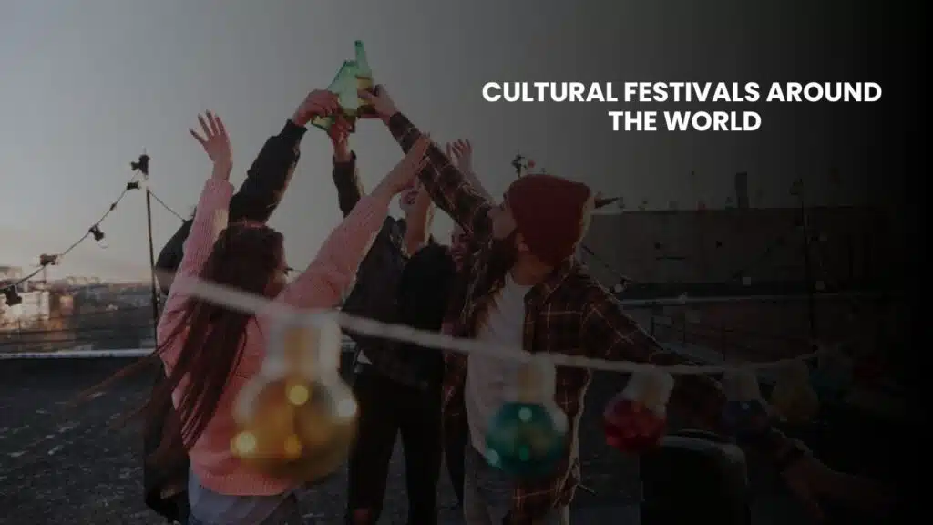 Cultural Festivals Around the World