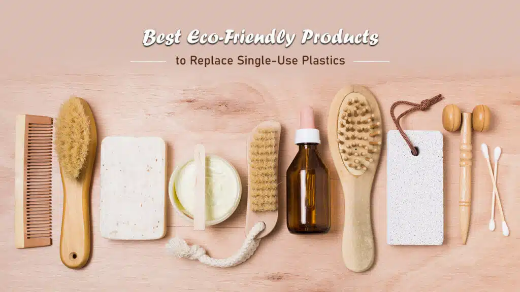 Eco-Friendly Products to Reduce Plastic Waste