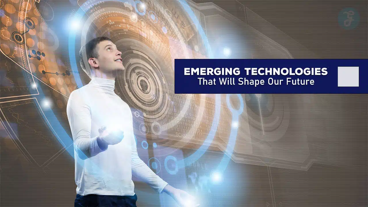 Emerging Technologies That Will Shape Our Future