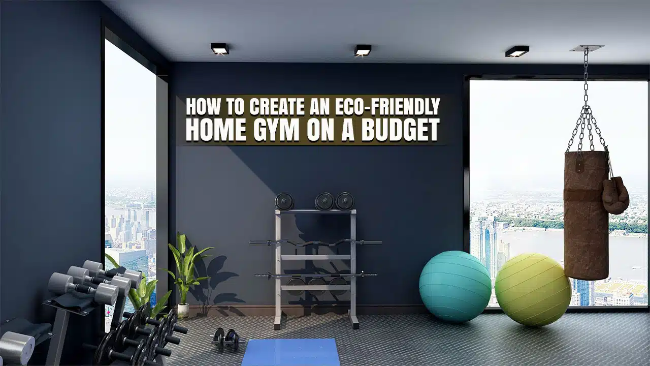 How to Create an Eco-Friendly Home Gym on a Budget