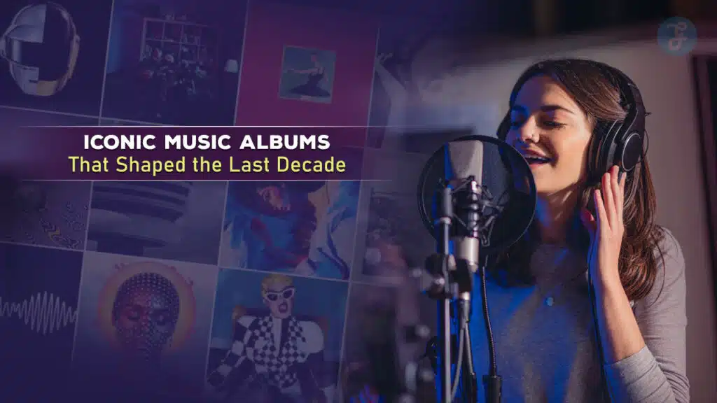 Iconic Music Albums That Shaped the Last Decade