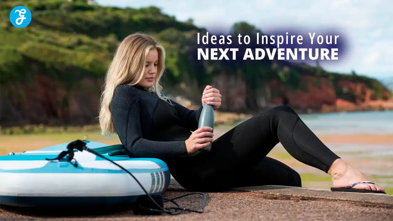 Ideas to Inspire Your Next Adventure