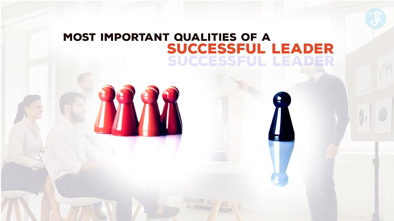 Most Important Qualities of a Successful Leader