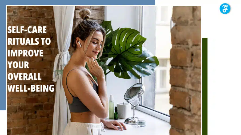 Self-Care Rituals to Improve Your Overall Well-being