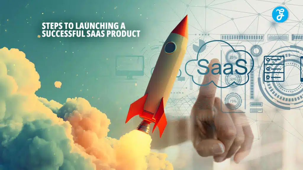 Steps to Launching a Successful SaaS Product