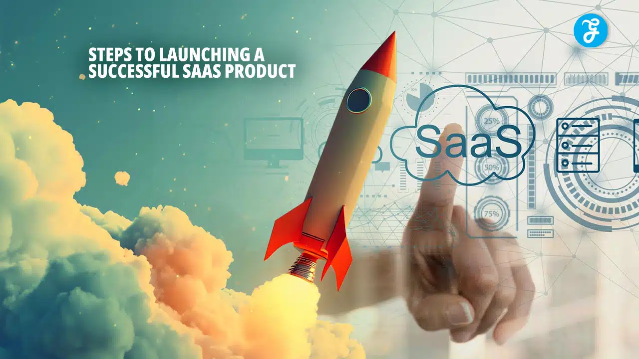 Steps to Launching a Successful SaaS Product