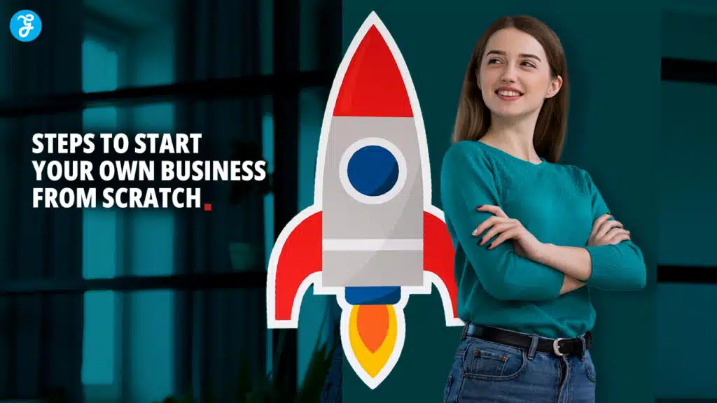 Steps to Start Your Own Business from Scratch