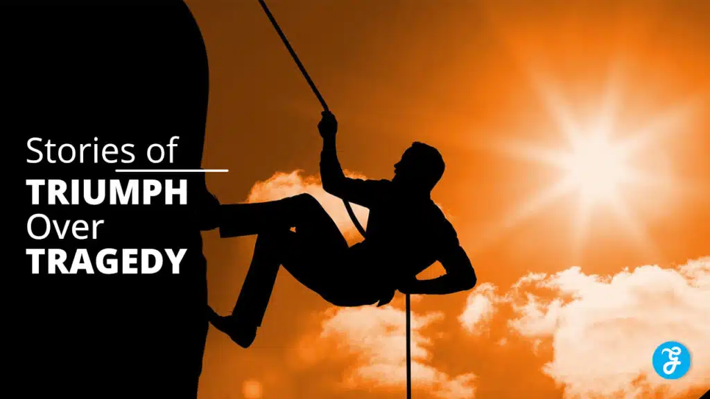 Stories of Triumph Over Tragedy