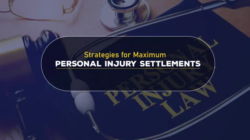 Strategies for Maximum Personal Injury Settlements