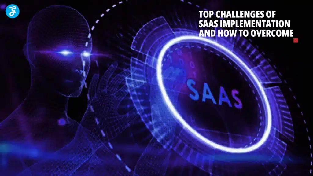 Top Challenges of SaaS Implementation and How to Overcome Them