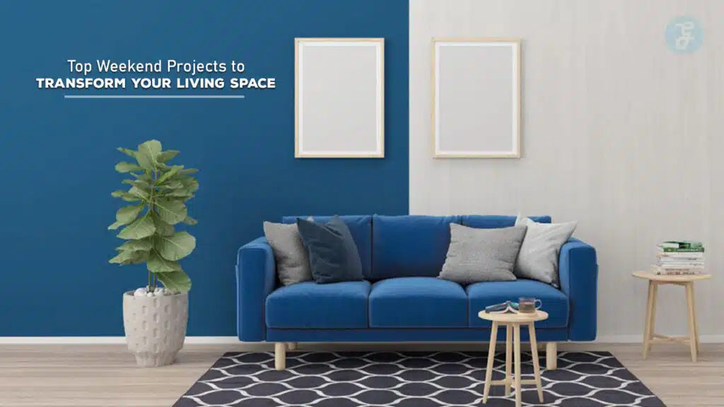 Top Weekend Projects to Transform Your Living Space.