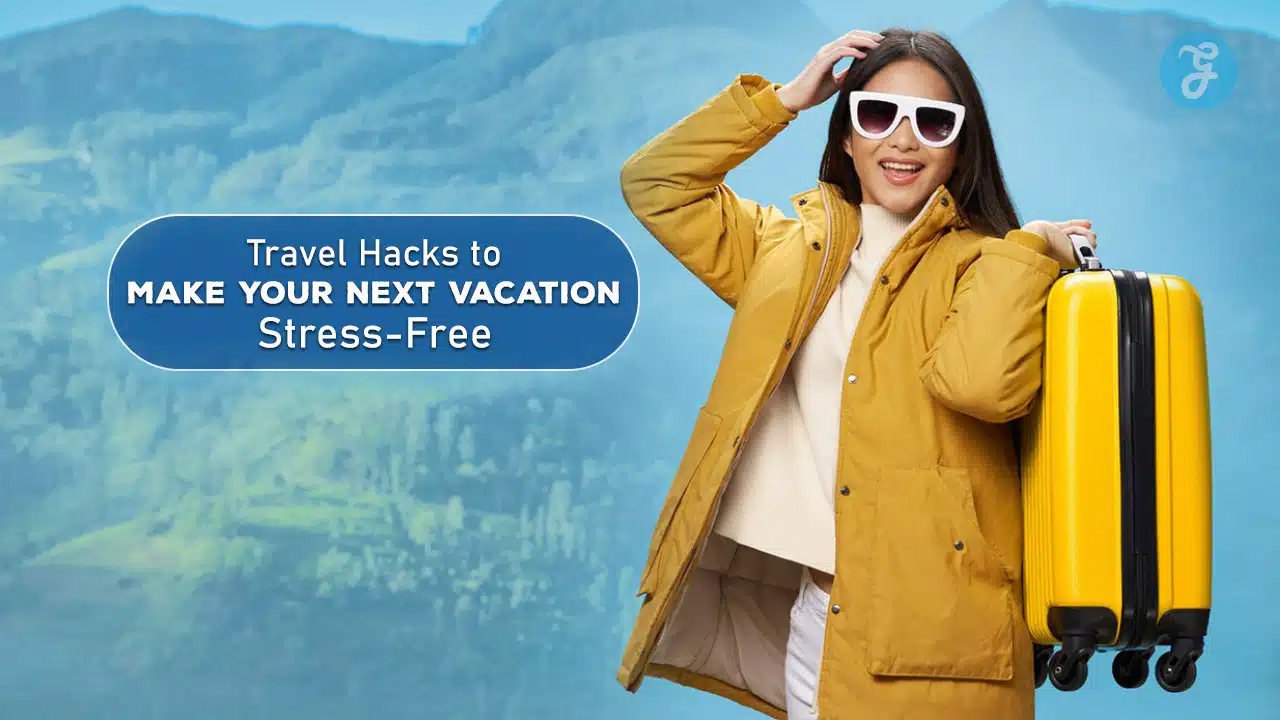 Travel Hacks to Make Your Next Vacation Stress-Free