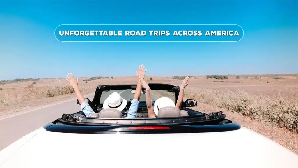 Unforgettable Road Trips Across America