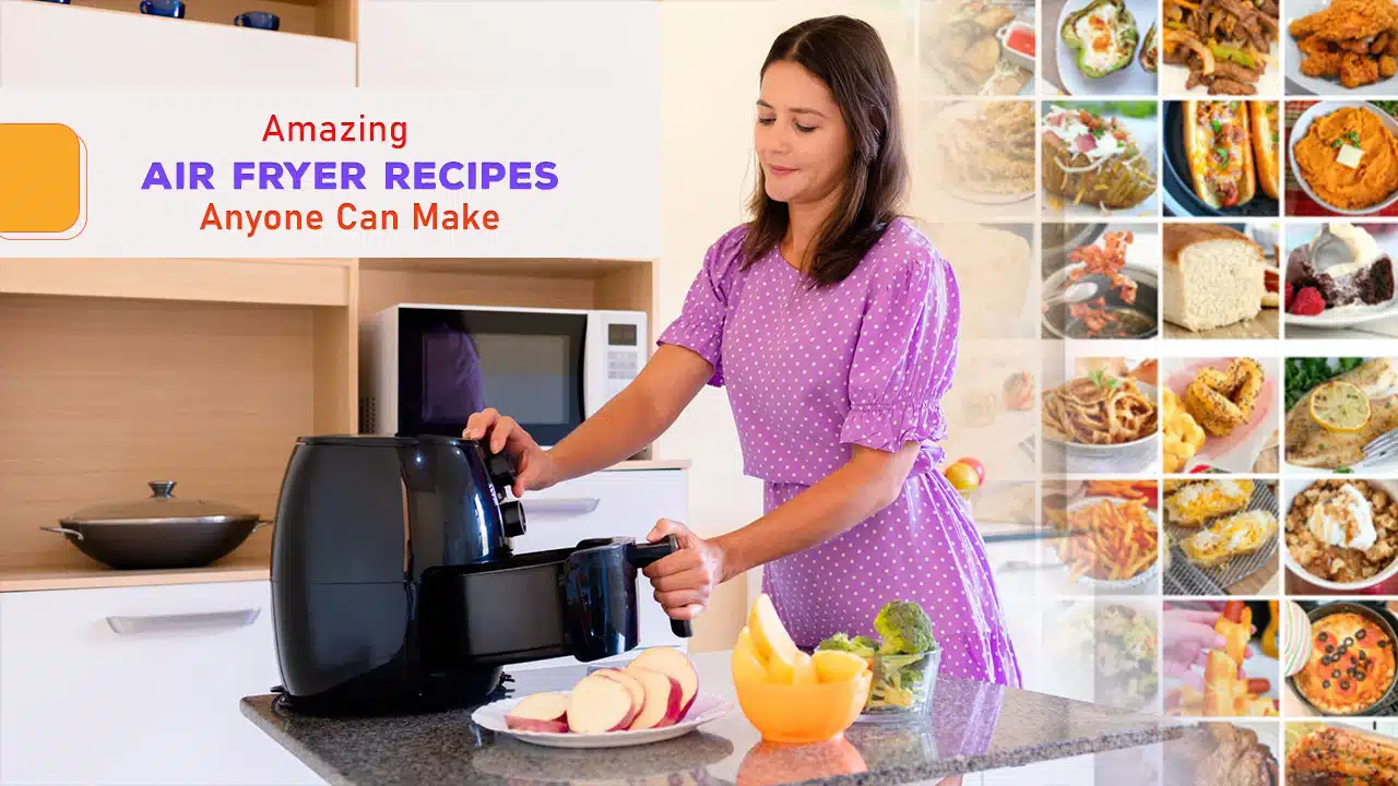 Amazing Air Fryer Recipes Anyone Can Make