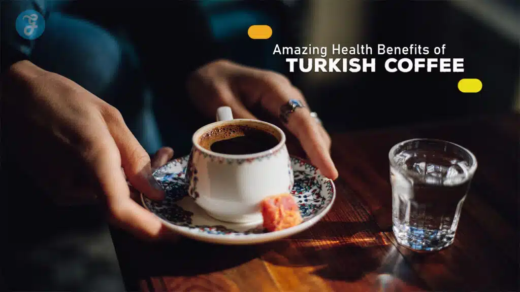 Amazing Health Benefits of Turkish Coffee