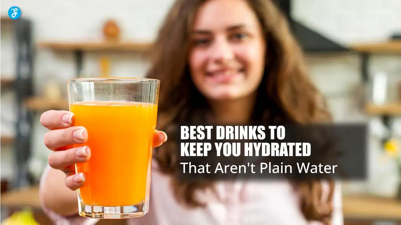 Best Drinks To Keep You Hydrated That Aren't Plain Water