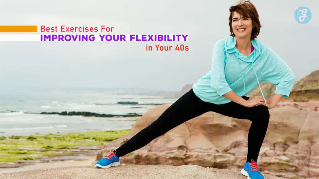 Best Exercises For Improving Your Flexibility in Your 40s