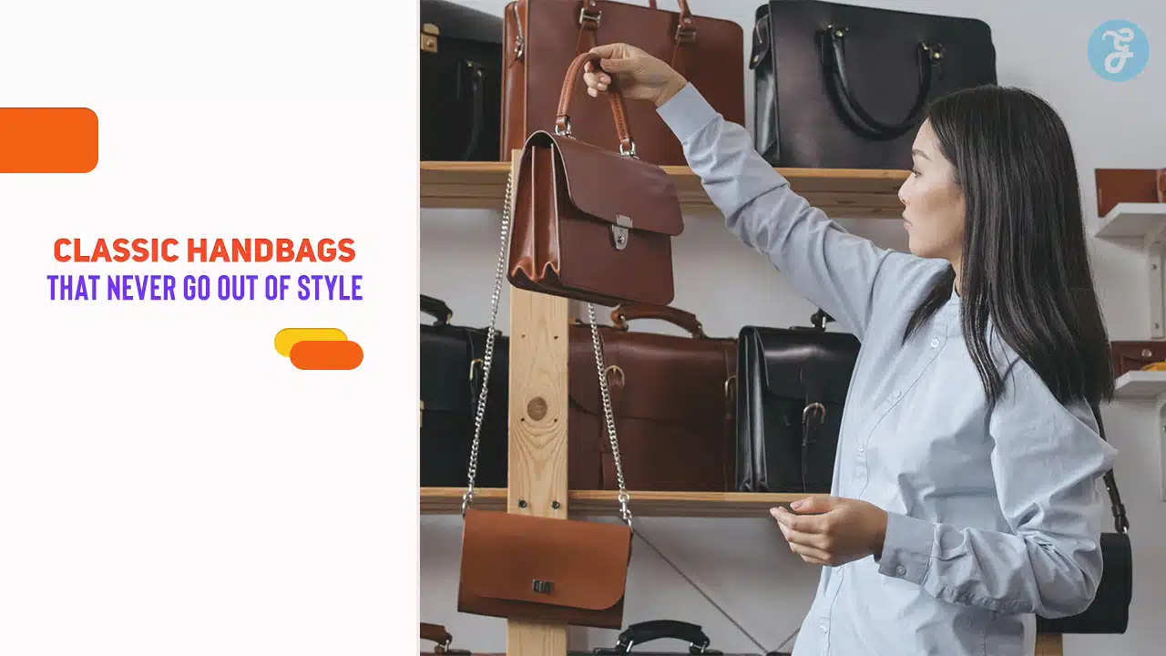 Classic Handbags That Never Go Out of Style