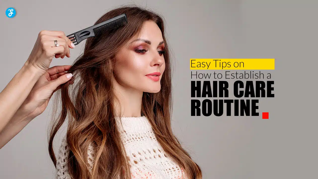 Easy Tips on How to Establish a Hair Care Routine